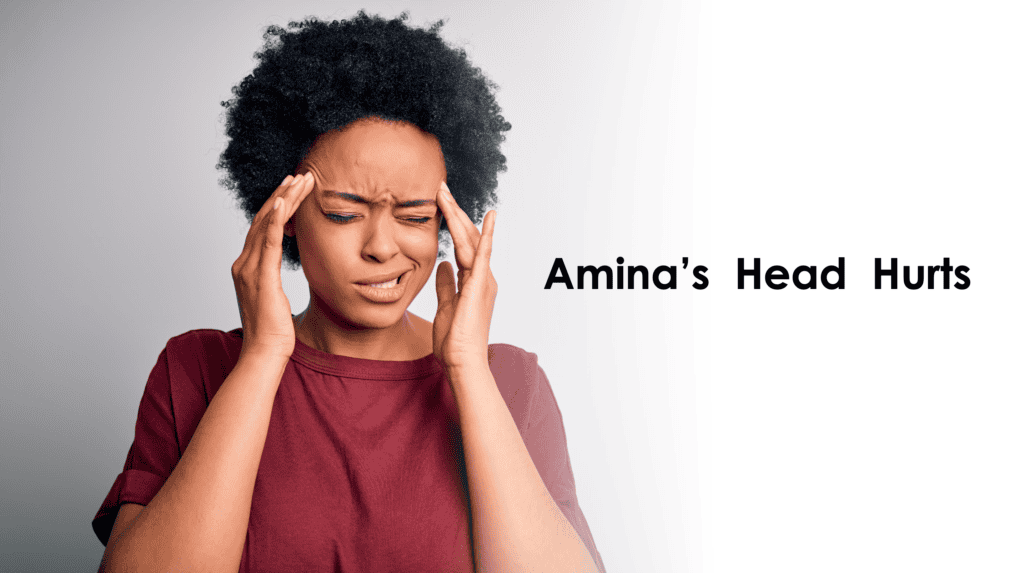 A woman with short curly hair in a maroon shirt holds her temples and winces in pain. The text next to her reads, "Amina’s Head Hurts.