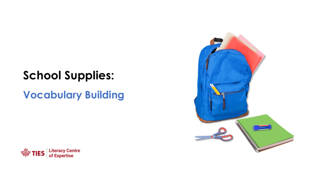A blue backpack with folders, a notebook, a pencil, scissors, an eraser, and a sharpener. Text on the left reads: "School Supplies: Vocabulary Building." TIES Literacy Centre of Expertise logo at the bottom.